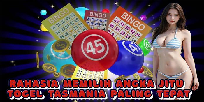 Rahasia Memilih Angka Jitu Togel Tasmania Paling Tepat