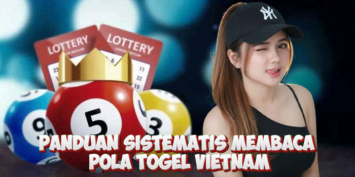 Panduan Sistematis Membaca Pola Togel Vietnam