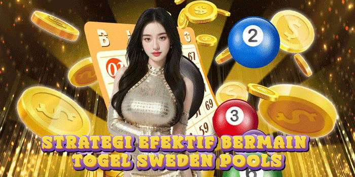 Strategi Efektif Bermain Togel Sweden Pools