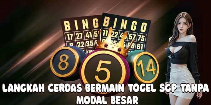 Langkah Cerdas Bermain Togel SGP Tanpa Modal Besar