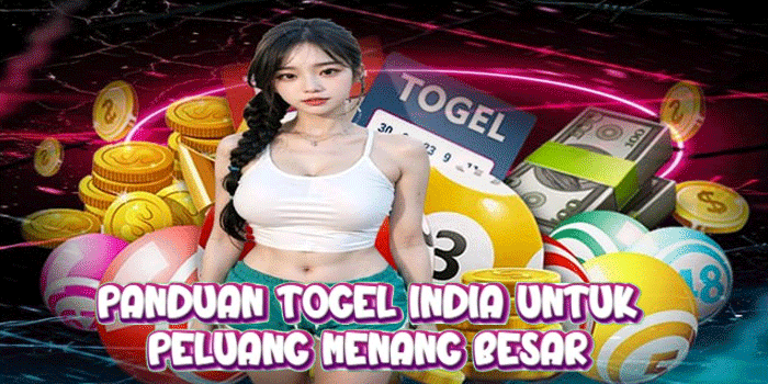 Panduan Togel India Untuk Peluang Menang Besar
