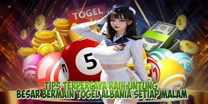 Tips Terpercaya Raih Untung Besar Bermain Togel Albania Setiap Malam