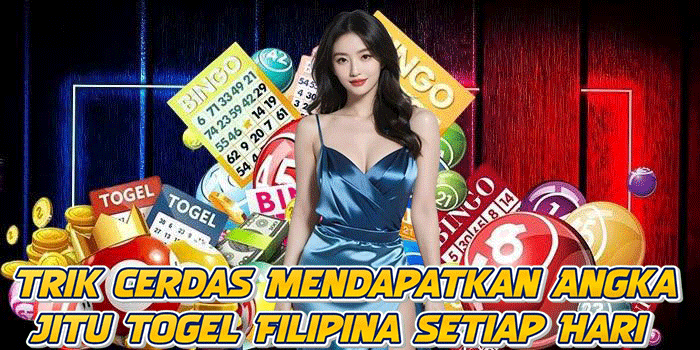 Trik Cerdas Mendapatkan Angka Jitu Togel Filipina Setiap Hari