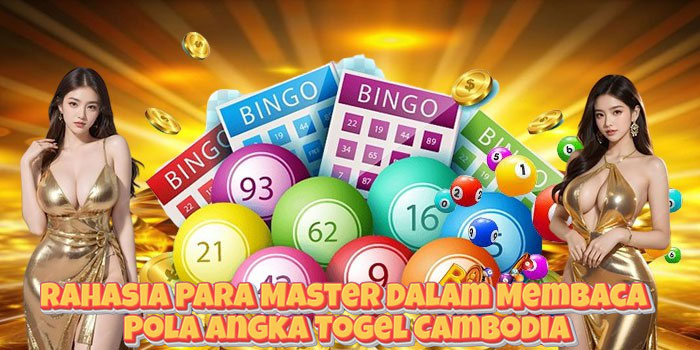 Rahasia Para Master Dalam Membaca Pola Angka Togel Cambodia