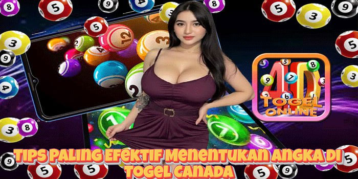 Tips Paling Efektif Menentukan Angka di Togel Canada
