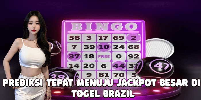 Prediksi Tepat Menuju Jackpot Besar di Togel Brazil